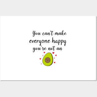 You Can't Make Everyone Happy You're Not An Avocado - Funny Avocado Gift Idea Posters and Art